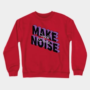 Make some noise Crewneck Sweatshirt